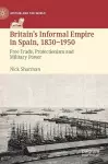 Britain’s Informal Empire in Spain, 1830-1950 cover