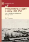 Britain’s Informal Empire in Spain, 1830-1950 cover