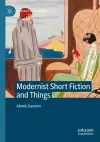 Modernist Short Fiction and Things cover