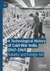 A Technological History of Cold-War India, 1947–⁠1969 cover