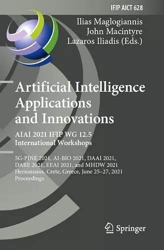 Artificial Intelligence Applications and Innovations. AIAI 2021 IFIP WG 12.5 International Workshops cover