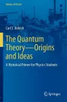 The Quantum Theory—Origins and Ideas cover