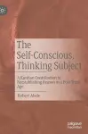 The Self-Conscious, Thinking Subject cover