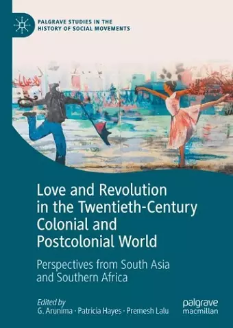 Love and Revolution in the Twentieth-Century Colonial and Postcolonial World cover