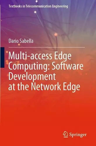 Multi-access Edge Computing: Software Development at the Network Edge cover