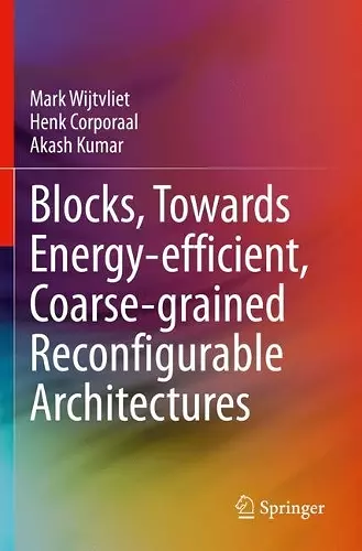 Blocks, Towards Energy-efficient, Coarse-grained Reconfigurable Architectures cover