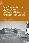 New Perspectives on the History of the Twentieth-Century American High School cover