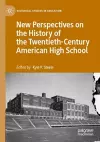 New Perspectives on the History of the Twentieth-Century American High School cover