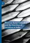 Bhimrao Ramji Ambedkar and the Question of Socialism in India cover