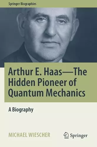 Arthur E. Haas - The Hidden Pioneer of Quantum Mechanics cover