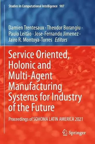 Service Oriented, Holonic and Multi-Agent Manufacturing Systems for Industry of the Future cover