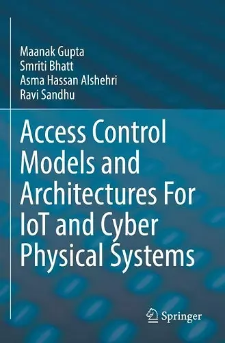 Access Control Models and Architectures For IoT and Cyber Physical Systems cover