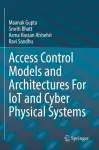 Access Control Models and Architectures For IoT and Cyber Physical Systems cover