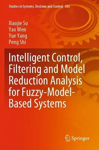 Intelligent Control, Filtering and Model Reduction Analysis for Fuzzy-Model-Based Systems cover