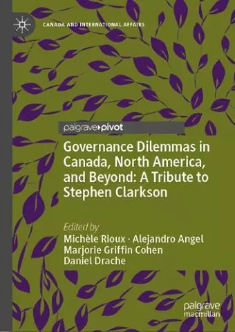 Governance Dilemmas in Canada, North America, and Beyond: A Tribute to Stephen Clarkson cover