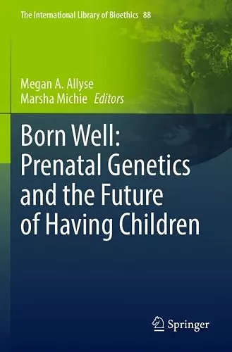 Born Well: Prenatal Genetics and the Future of Having Children cover