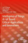Intelligence of Things: AI-IoT Based Critical-Applications and Innovations cover