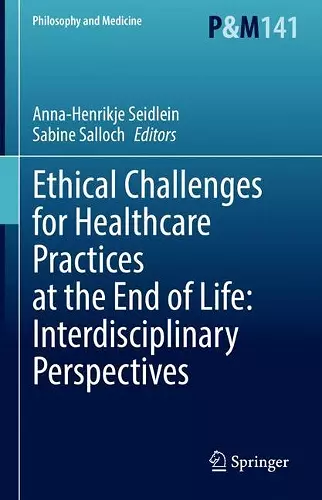 Ethical Challenges for Healthcare Practices at the End of Life: Interdisciplinary Perspectives cover