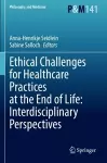 Ethical Challenges for Healthcare Practices at the End of Life: Interdisciplinary Perspectives cover