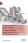 Richard Congreve, Positivist Politics, the Victorian Press, and the British Empire cover