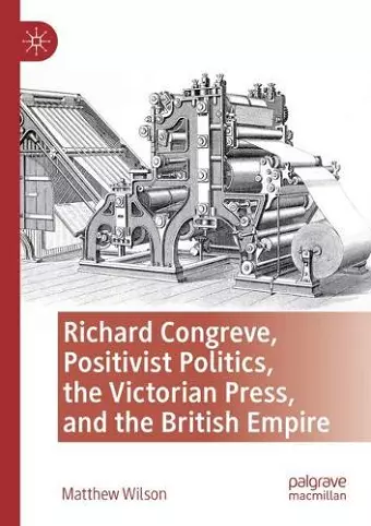 Richard Congreve, Positivist Politics, the Victorian Press, and the British Empire cover