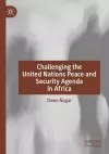 Challenging the United Nations Peace and Security Agenda in Africa cover