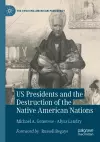 US Presidents and the Destruction of the Native American Nations cover