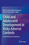 Child and Adolescent Development in Risky Adverse Contexts cover