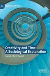 Creativity and Time: A Sociological Exploration cover