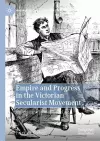 Empire and Progress in the Victorian Secularist Movement cover