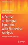 A Course on Integral Equations with Numerical Analysis cover