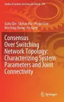 Consensus Over Switching Network Topology: Characterizing System Parameters and Joint Connectivity cover