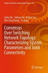 Consensus Over Switching Network Topology: Characterizing System Parameters and Joint Connectivity cover