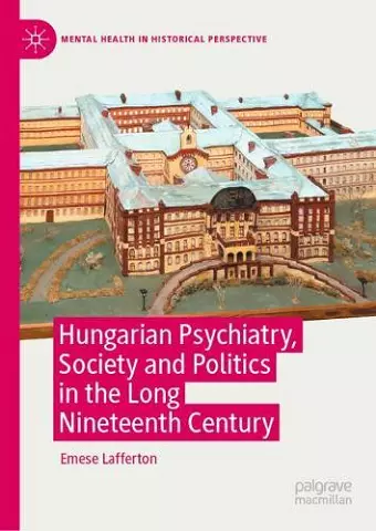 Hungarian Psychiatry, Society and Politics in the Long Nineteenth Century cover