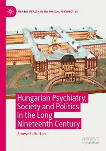 Hungarian Psychiatry, Society and Politics in the Long Nineteenth Century cover