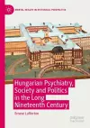 Hungarian Psychiatry, Society and Politics in the Long Nineteenth Century cover