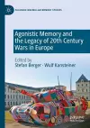 Agonistic Memory and the Legacy of 20th Century Wars in Europe cover