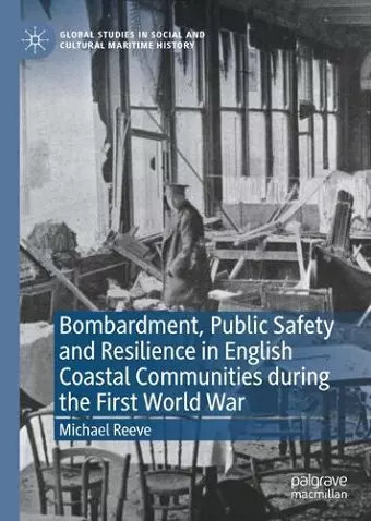 Bombardment, Public Safety and Resilience in English Coastal Communities during the First World War cover