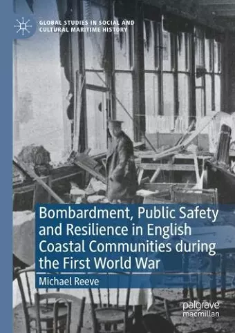 Bombardment, Public Safety and Resilience in English Coastal Communities during the First World War cover
