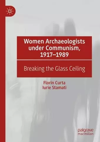 Women Archaeologists under Communism, 1917-1989 cover