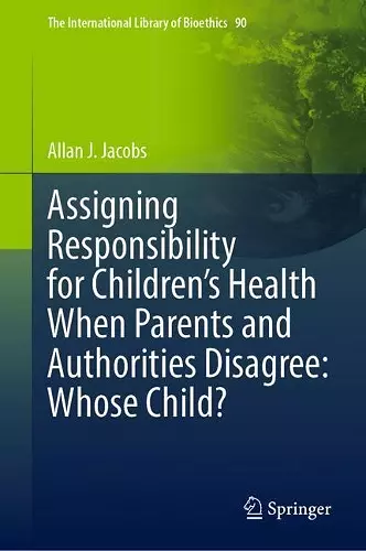 Assigning Responsibility for Children’s Health When Parents and Authorities Disagree: Whose Child? cover