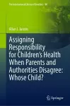 Assigning Responsibility for Children’s Health When Parents and Authorities Disagree: Whose Child? cover