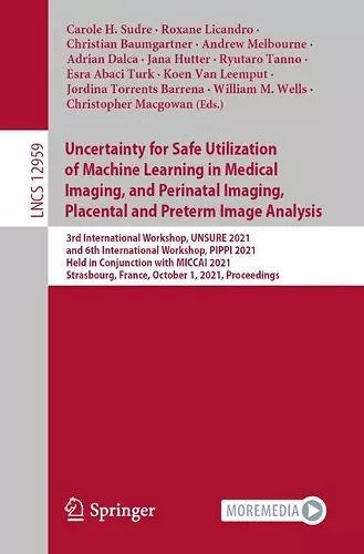 Uncertainty for Safe Utilization of Machine Learning in Medical Imaging, and Perinatal Imaging, Placental and Preterm Image Analysis cover