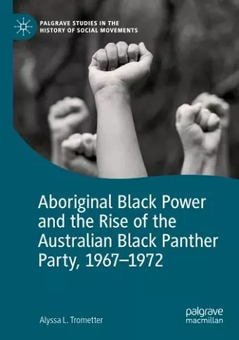 Aboriginal Black Power and the Rise of the Australian Black Panther Party, 1967-1972 cover