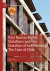 Past Human Rights Violations and the Question of Indifference: The Case of Chile cover