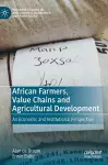 African Farmers, Value Chains and Agricultural Development cover