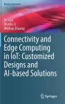 Connectivity and Edge Computing in IoT: Customized Designs and AI-based Solutions cover