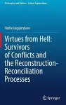 Virtues from Hell: Survivors of Conflicts and the Reconstruction-Reconciliation Processes cover