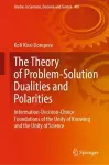 The Theory of Problem-Solution Dualities and Polarities cover