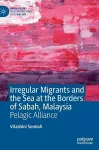 Irregular Migrants and the Sea at the Borders of Sabah, Malaysia cover